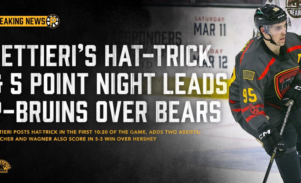 LETTIERI’S FIRST PERIOD HAT-TRICK AND FIVE POINT NIGHT LEADS P-BRUINS TO VICTORY OVER BEARS
