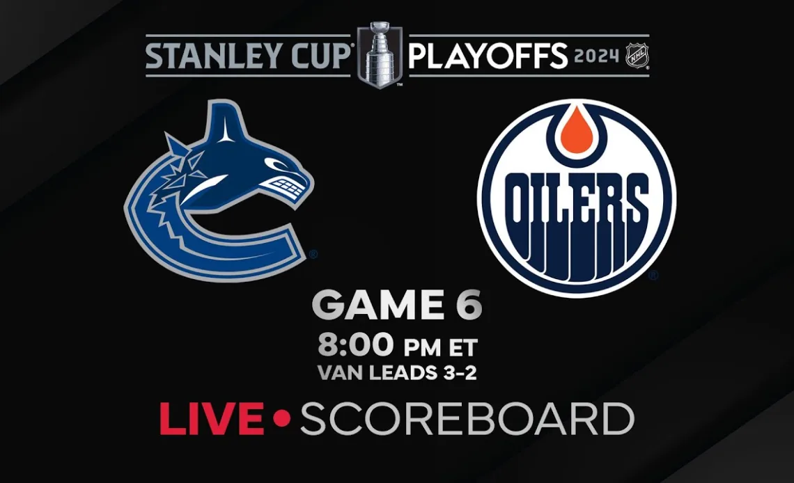 Live Scores and Updates: Edmonton Oilers vs. Vancouver Canucks Gm 6